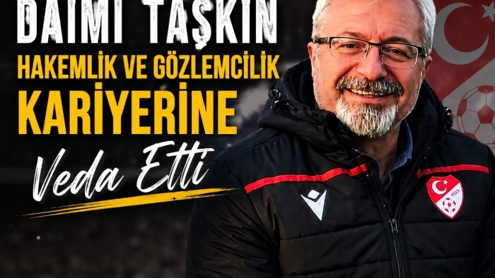 Daimi Taşkın Hakemlik ve Gözlemcilik Kariyerine Veda Etti